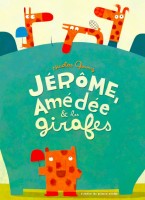 Jérôme, Amédée et les girafes de Nicolas Gouny, L'Atelier du poisson soluble