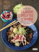 La cuisine santé des 5 saisons, Félicie Toczé. Editions Alternatives, 2016